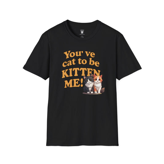You've Cat To Be T-Shirt