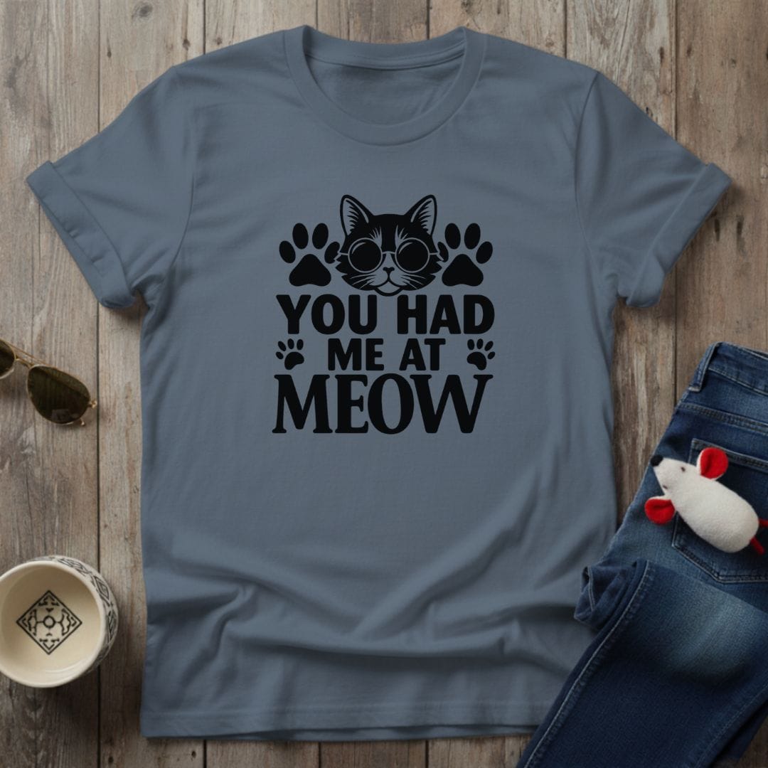 You Had Me At Meow T-Shirt