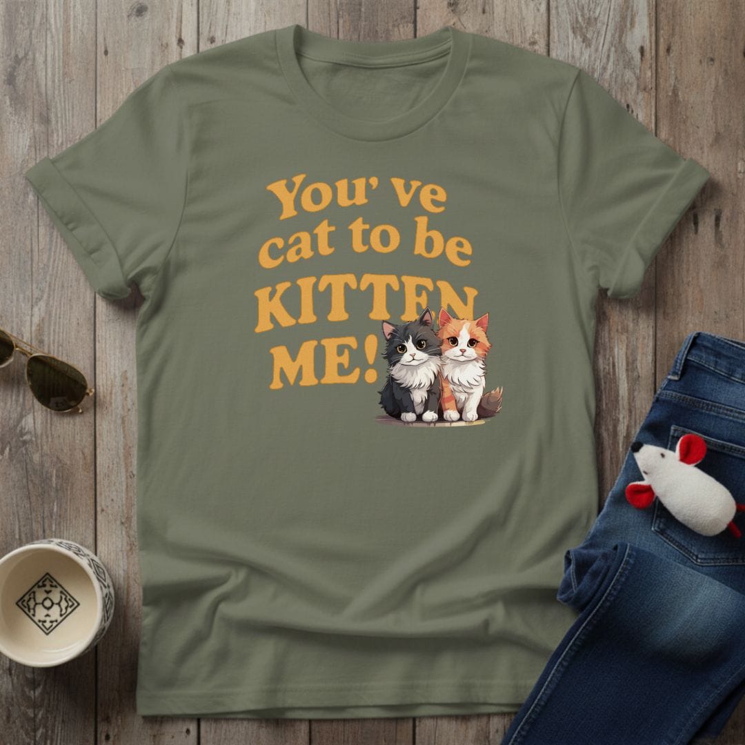 You've Cat To Be T-Shirt