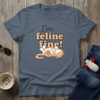 I'm Feline Fine T-Shirt