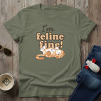 I'm Feline Fine T-Shirt
