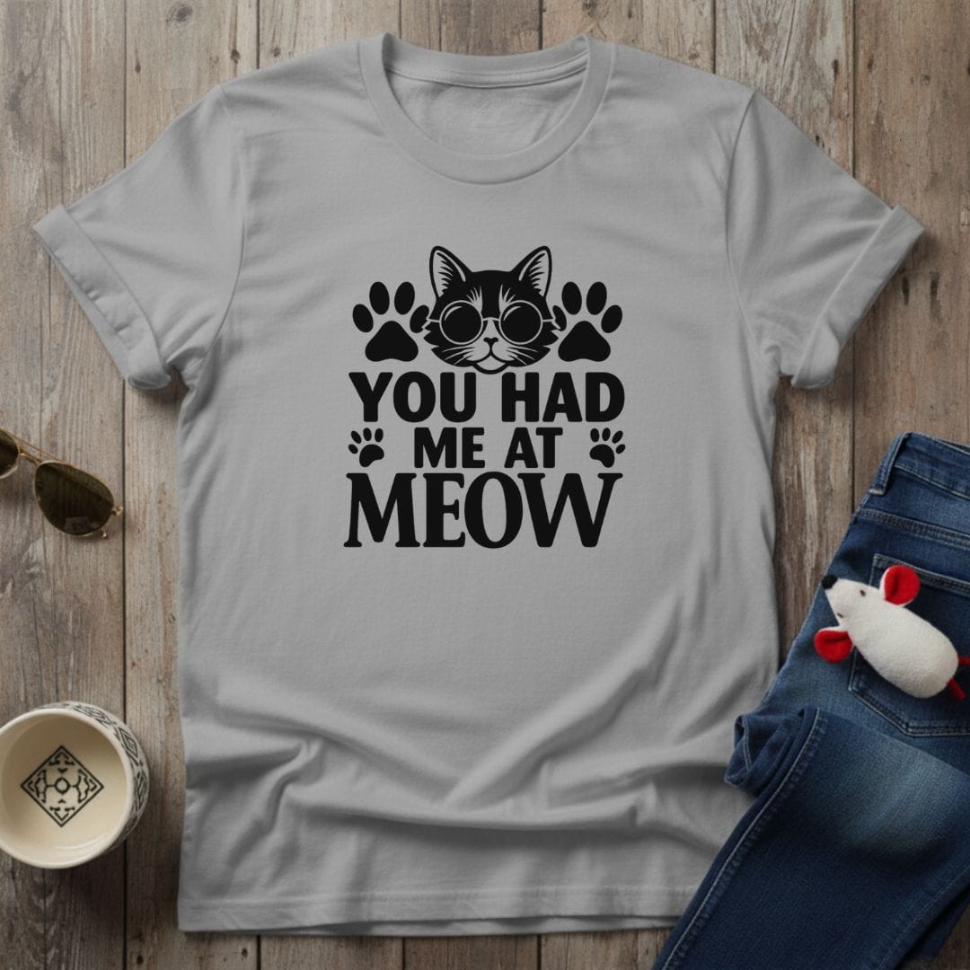 You Had Me At Meow T-Shirt