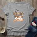 I'm Feline Fine T-Shirt