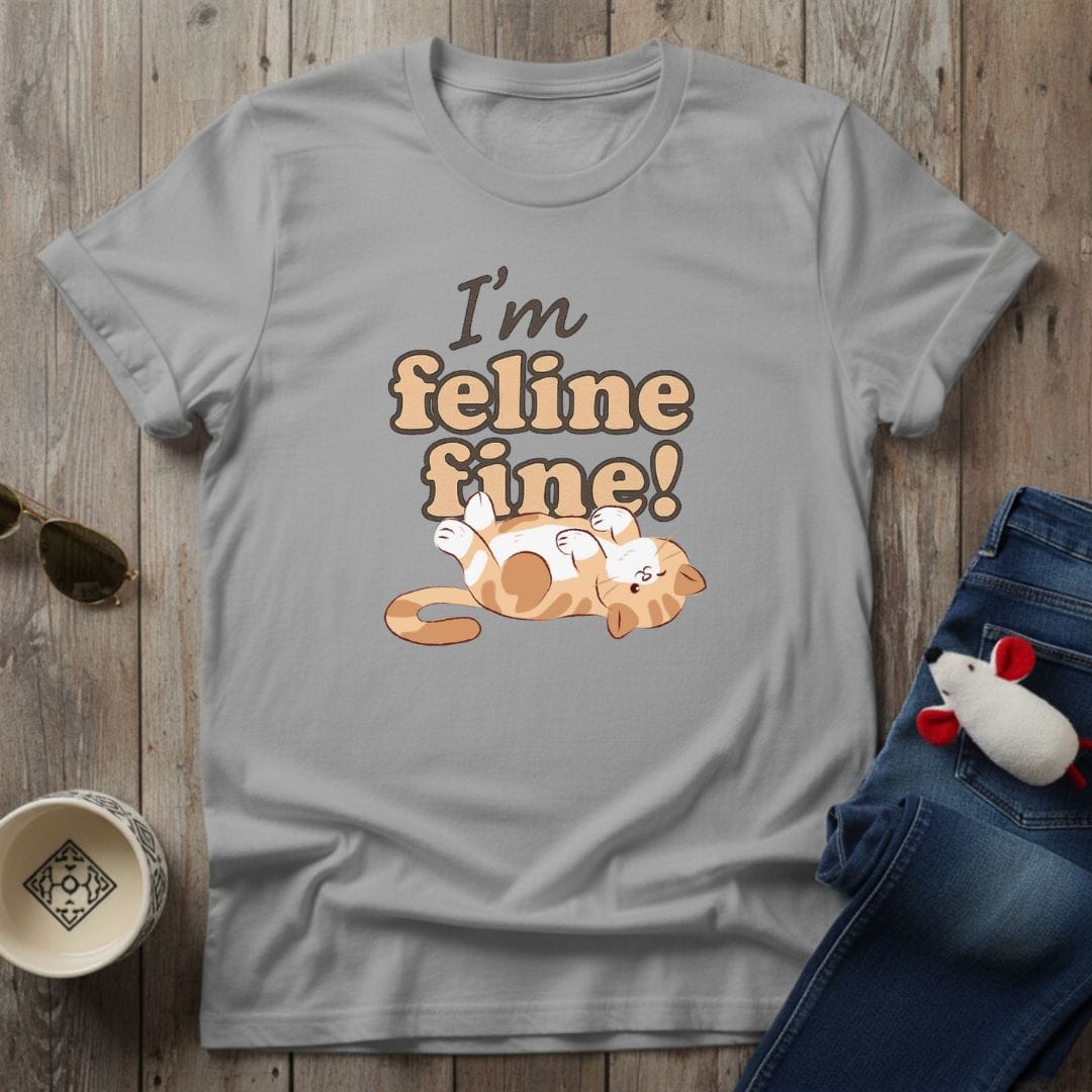I'm Feline Fine T-Shirt