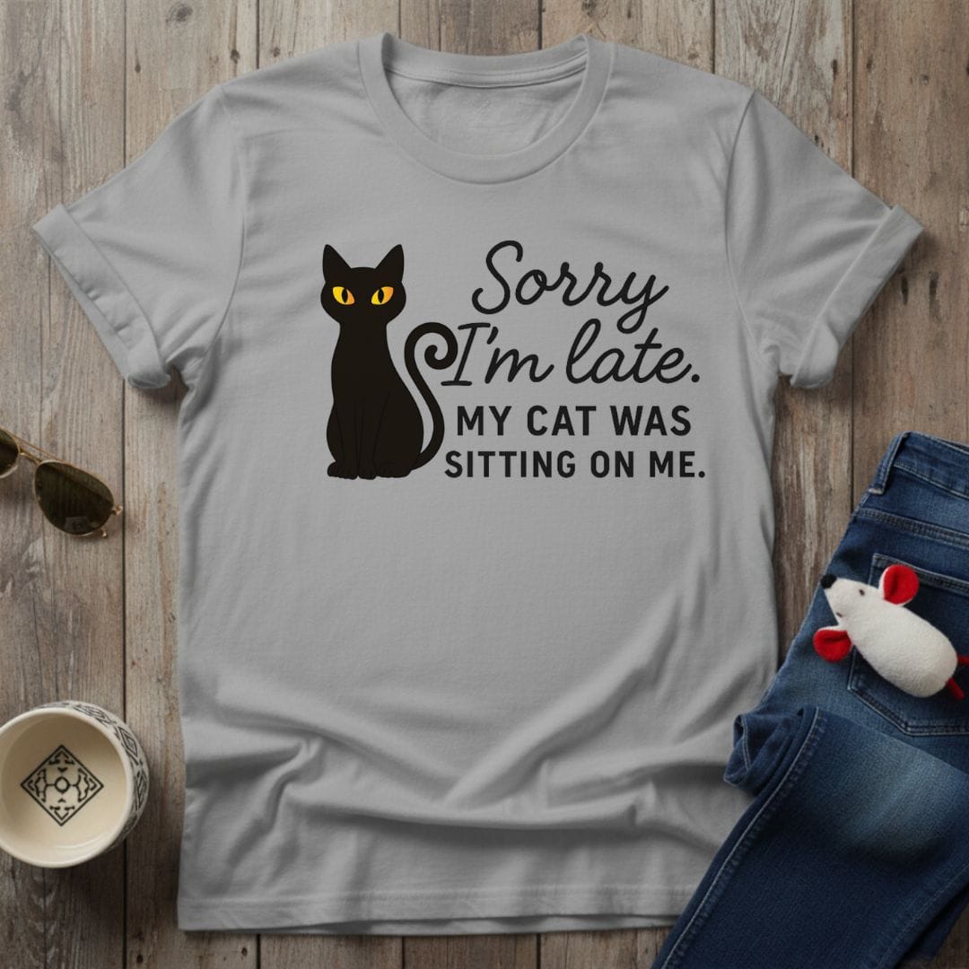 Sorry I'm Late T-Shirt