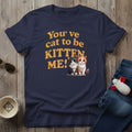 You've Cat To Be T-Shirt