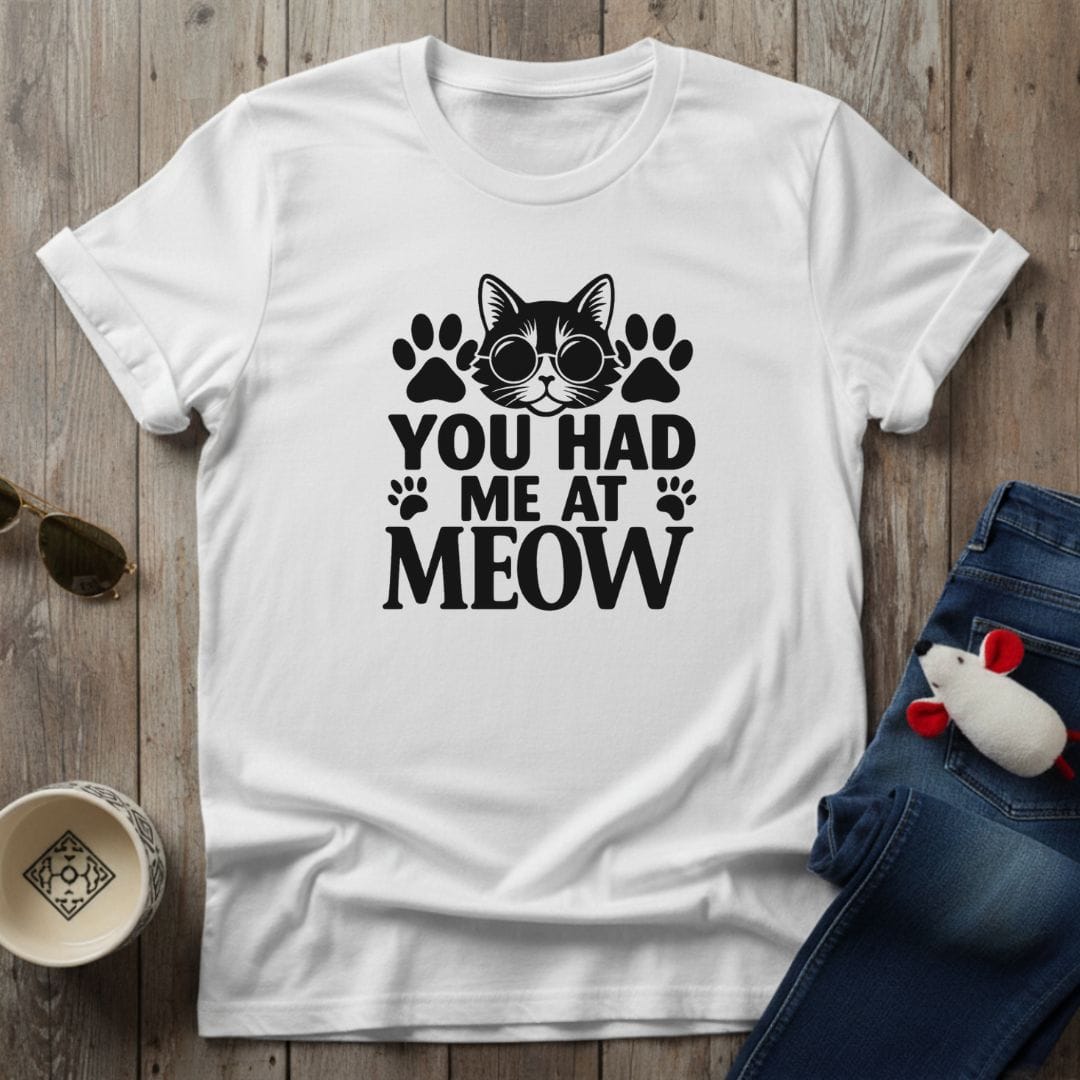 You Had Me At Meow T-Shirt